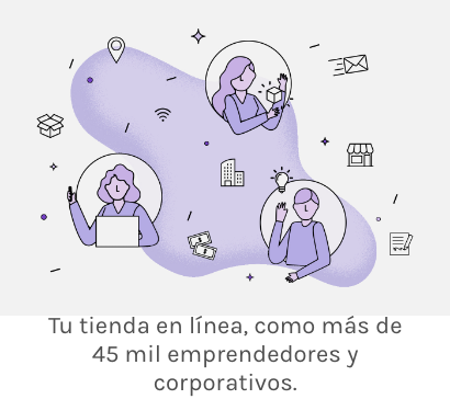 Tu tienda en línea, como más de 45 mil emprendedores y corporativos.